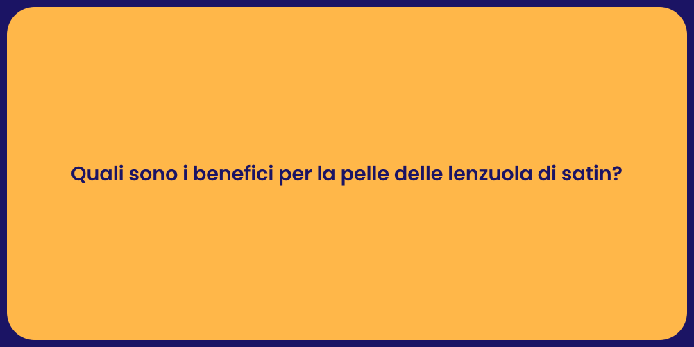 Quali sono i benefici per la pelle delle lenzuola di satin?