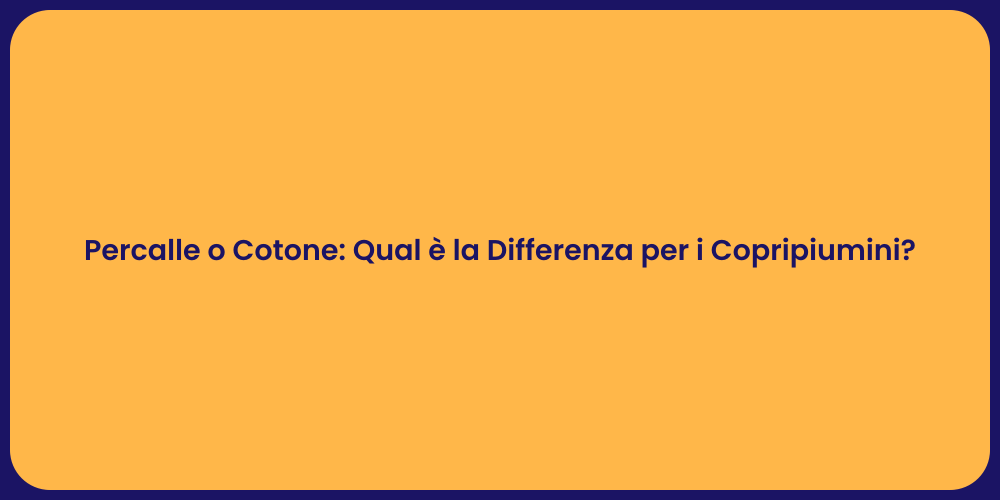 Percalle o Cotone: Qual è la Differenza per i Copripiumini?