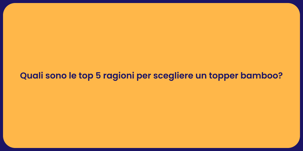 Quali sono le top 5 ragioni per scegliere un topper bamboo?
