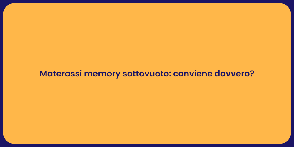 Materassi memory sottovuoto: conviene davvero?