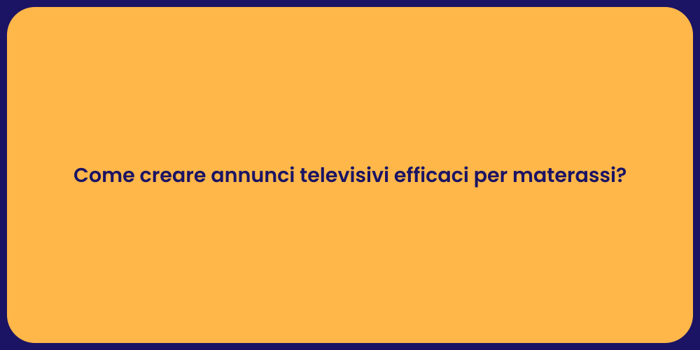 Come realizzare annunci TV per materassi