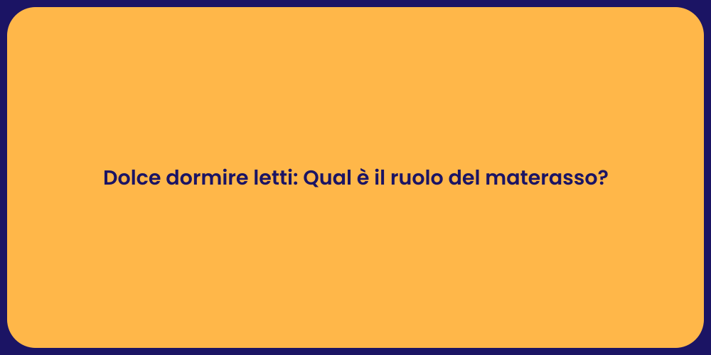 Dolce dormire letti: Qual è il ruolo del materasso?