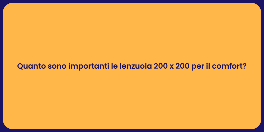 Quanto sono importanti le lenzuola 200 x 200 per il comfort?