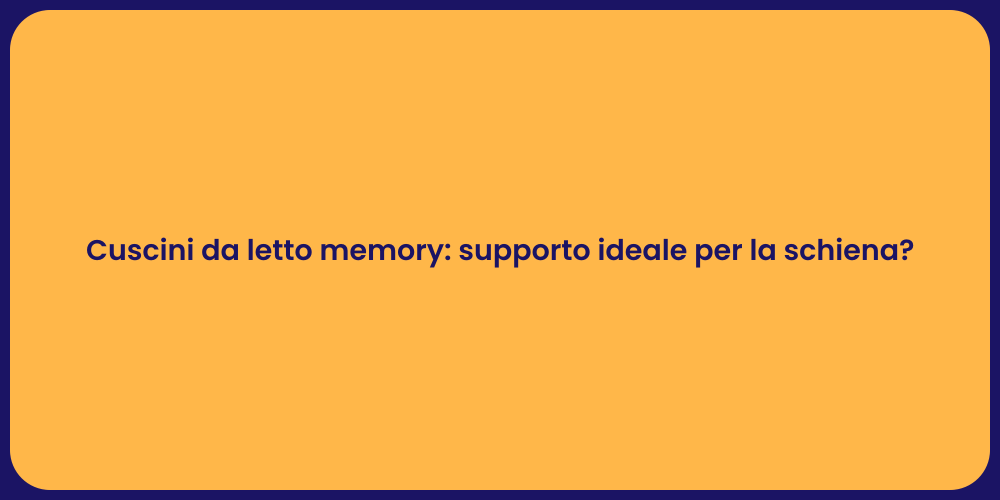 Cuscini da letto memory: supporto ideale per la schiena?