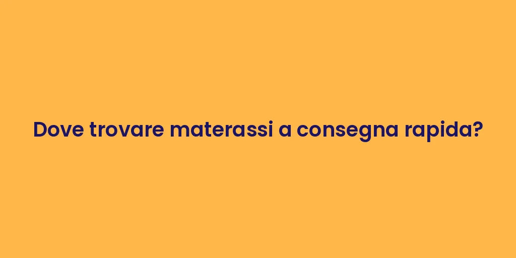 Dove trovare materassi a consegna rapida?