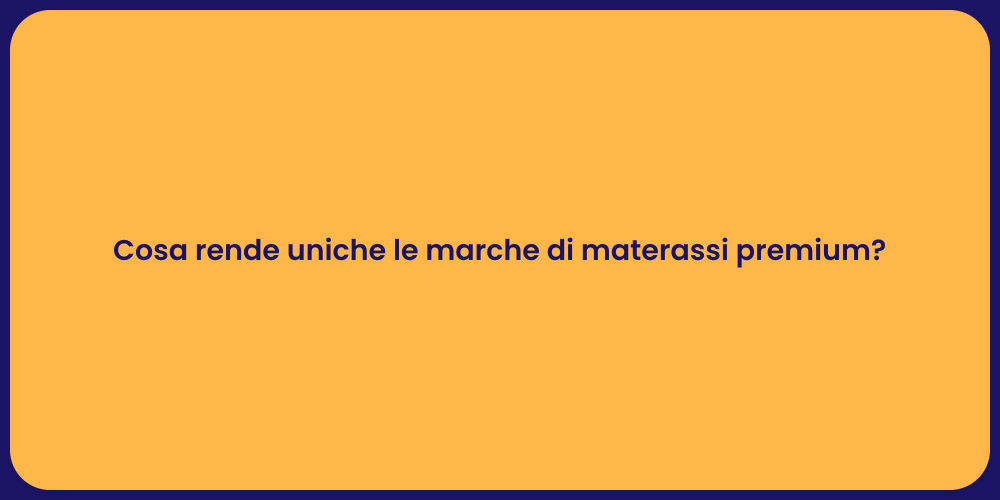 Cosa rende uniche le marche di materassi premium?