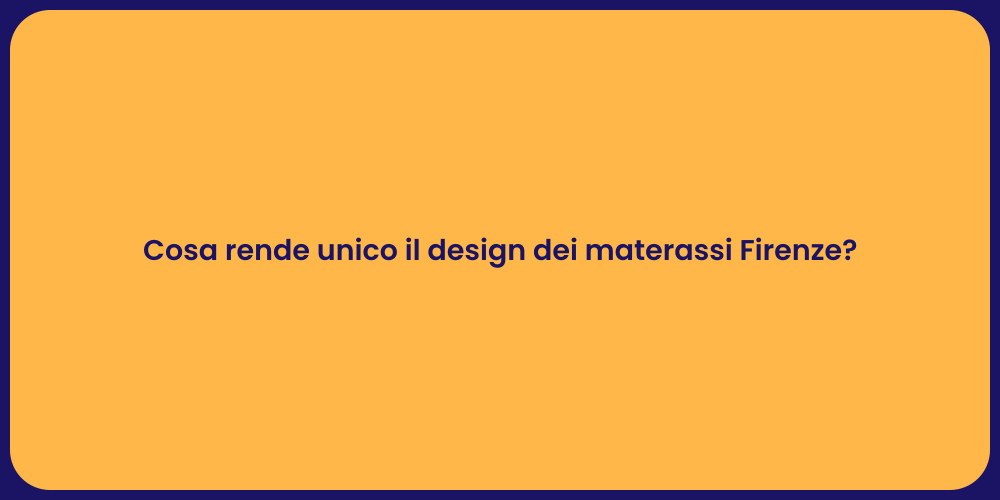 Cosa rende unico il design dei materassi Firenze?