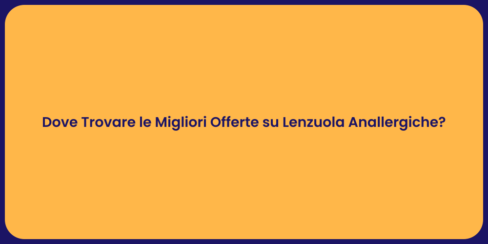 Dove Trovare le Migliori Offerte su Lenzuola Anallergiche?