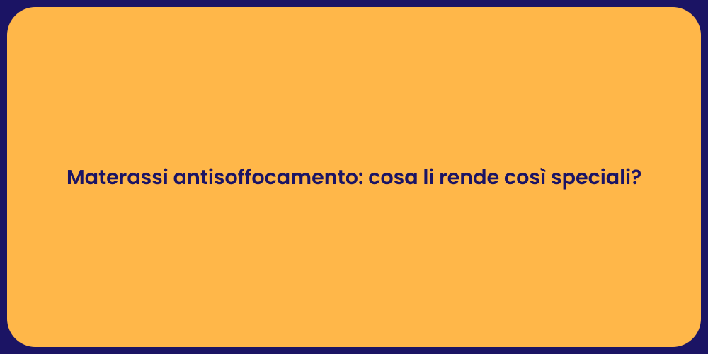 Materassi antisoffocamento: cosa li rende così speciali?