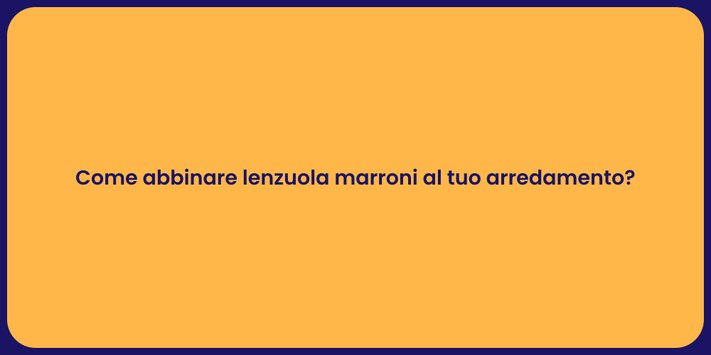 Come abbinare lenzuola marroni al tuo arredamento?