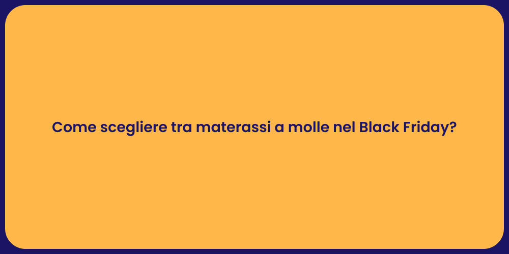 Come scegliere tra materassi a molle nel Black Friday?