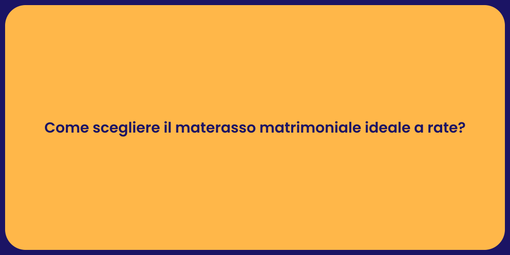 Come scegliere il materasso matrimoniale ideale a rate?