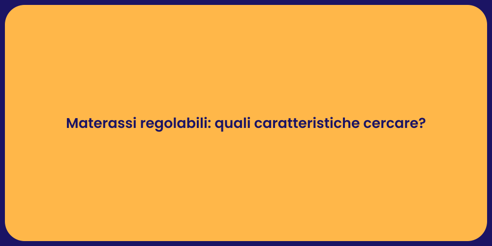 Materassi regolabili: quali caratteristiche cercare?