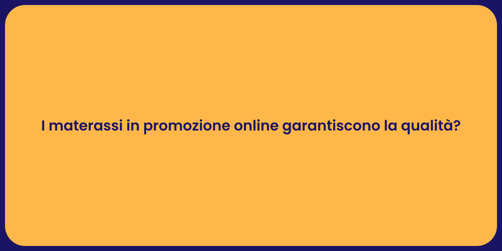 I materassi in promozione online garantiscono la qualità?