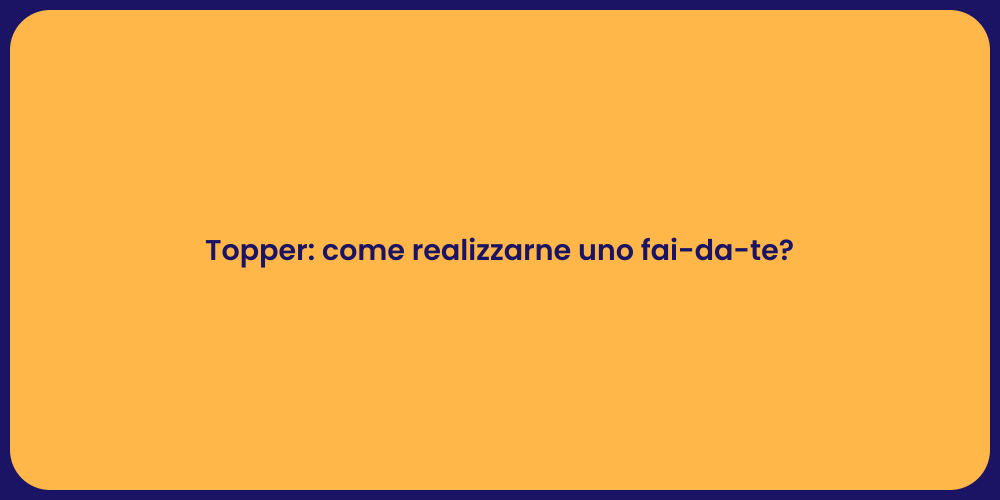 Topper: come realizzarne uno fai-da-te?