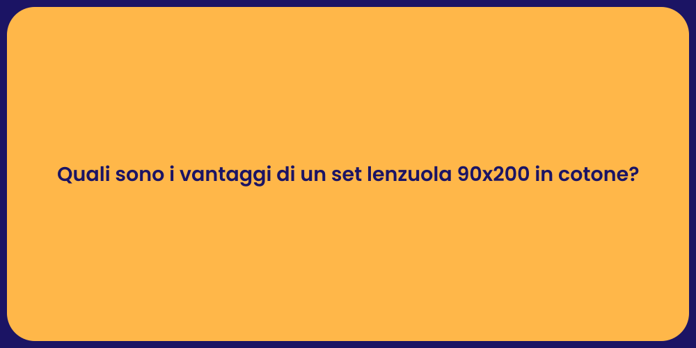 Quali sono i vantaggi di un set lenzuola 90x200 in cotone?
