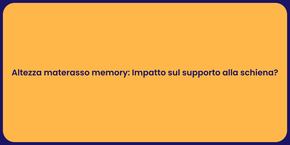 Altezza materasso memory: Impatto sul supporto alla schiena?