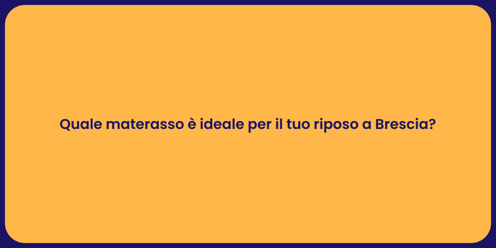 Quale materasso è ideale per il tuo riposo a Brescia?