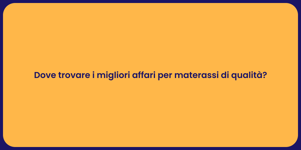 Dove trovare i migliori affari per materassi di qualità?