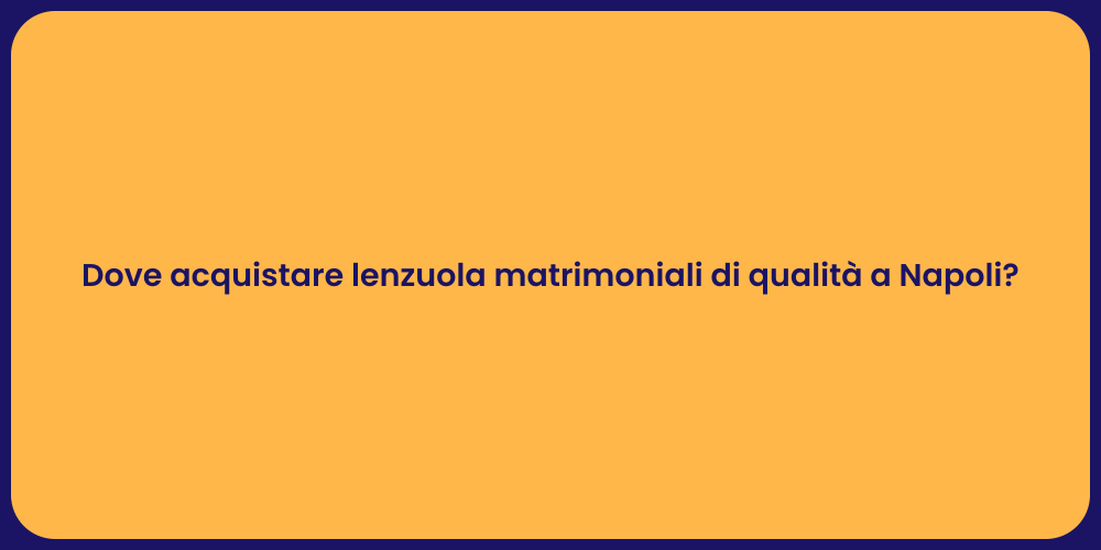 Dove acquistare lenzuola matrimoniali di qualità a Napoli?