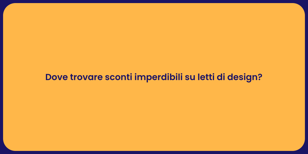 Dove trovare sconti imperdibili su letti di design?