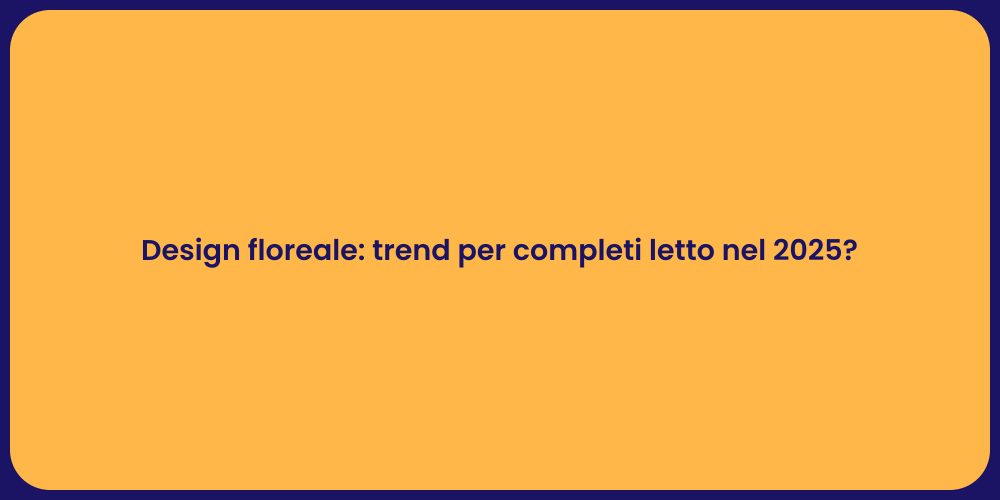 Design floreale: trend per completi letto nel 2025?