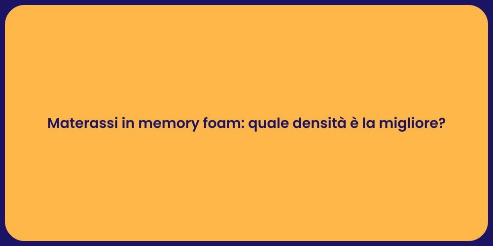 Materassi in memory foam: quale densità è la migliore?