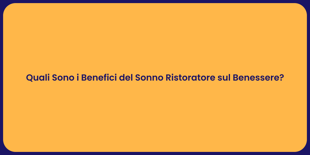 Quali Sono i Benefici del Sonno Ristoratore sul Benessere?