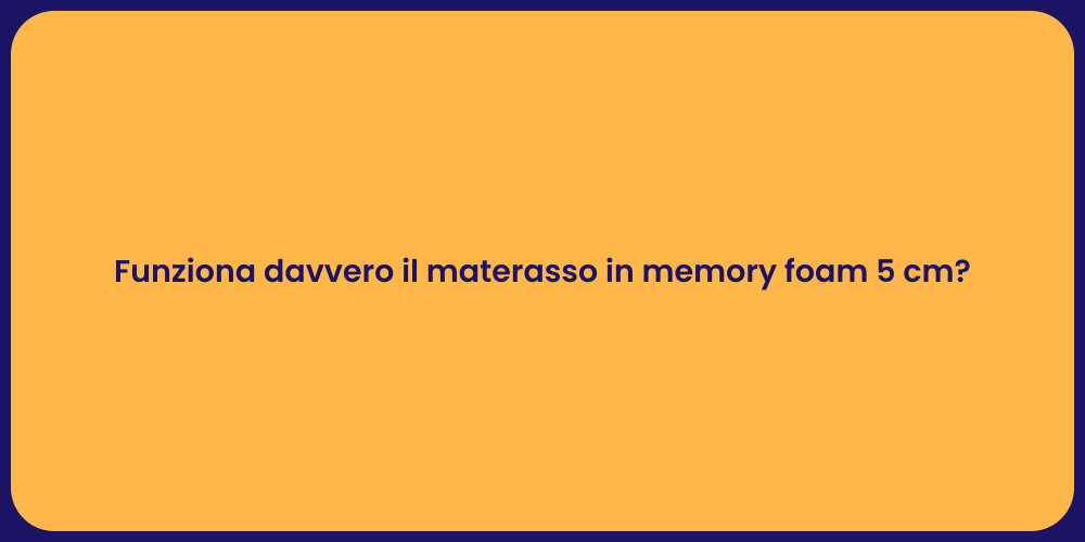 Funziona davvero il materasso in memory foam 5 cm?