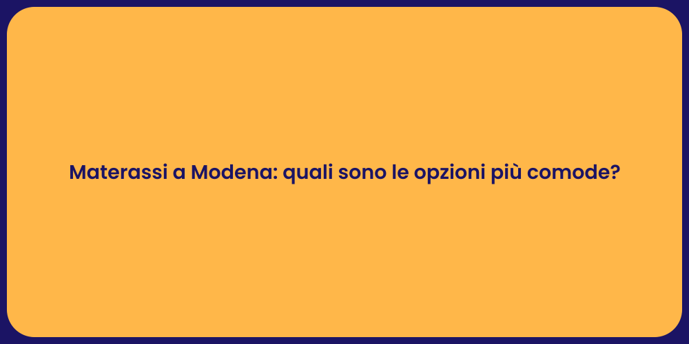 Materassi a Modena: quali sono le opzioni più comode?