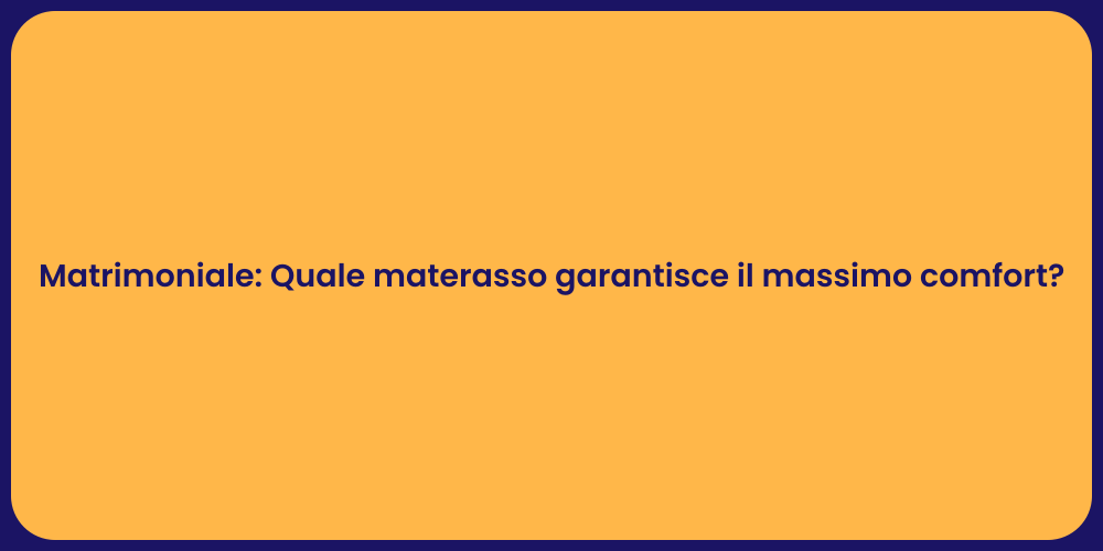 Matrimoniale: Quale materasso garantisce il massimo comfort?