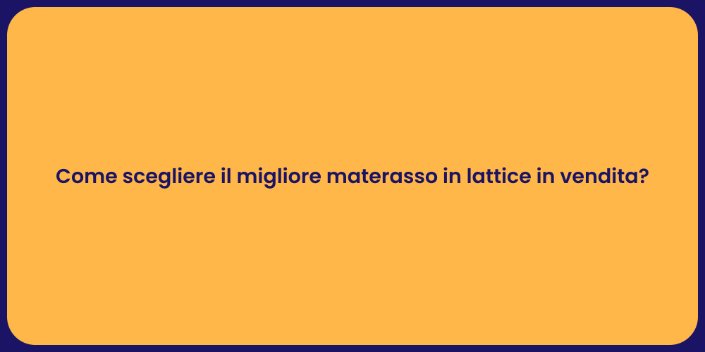 Come scegliere il migliore materasso in lattice in vendita?