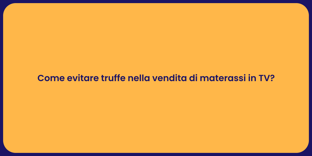 Come evitare truffe nella vendita di materassi in TV?