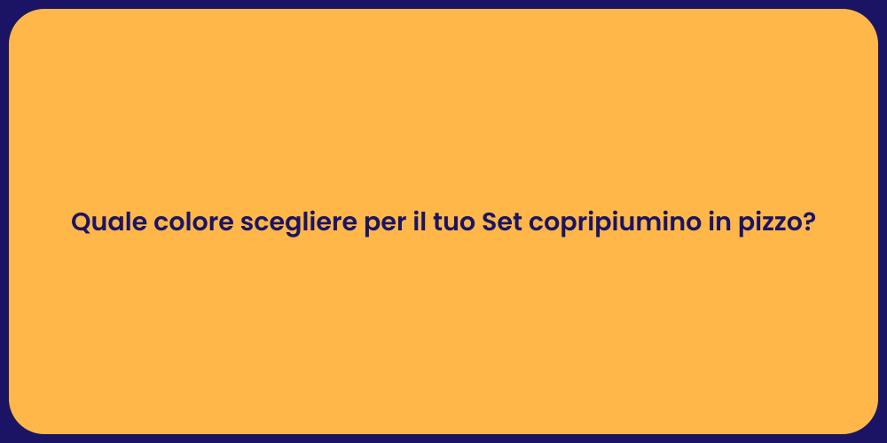 Quale colore scegliere per il tuo Set copripiumino in pizzo?