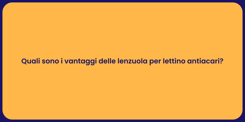 Quali sono i vantaggi delle lenzuola per lettino antiacari?
