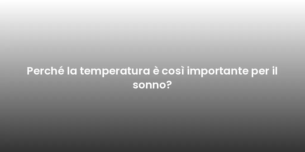 Perché la temperatura è così importante per il sonno?