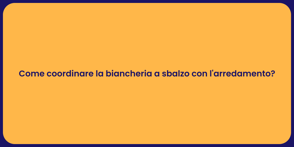 Come coordinare la biancheria a sbalzo con l'arredamento?