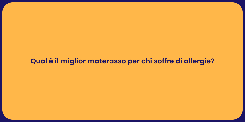 Qual è il miglior materasso per chi soffre di allergie?