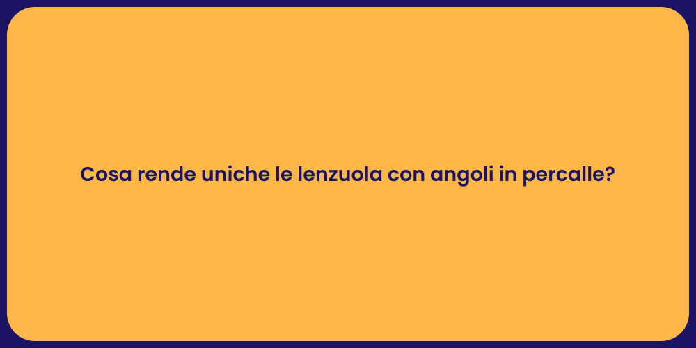 Cosa rende uniche le lenzuola con angoli in percalle?