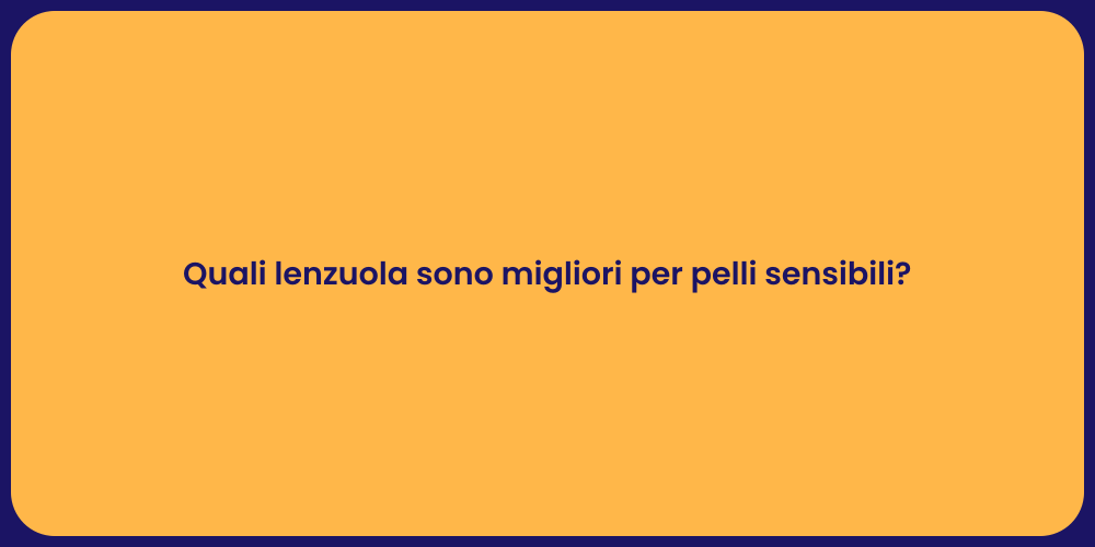 Quali lenzuola sono migliori per pelli sensibili?