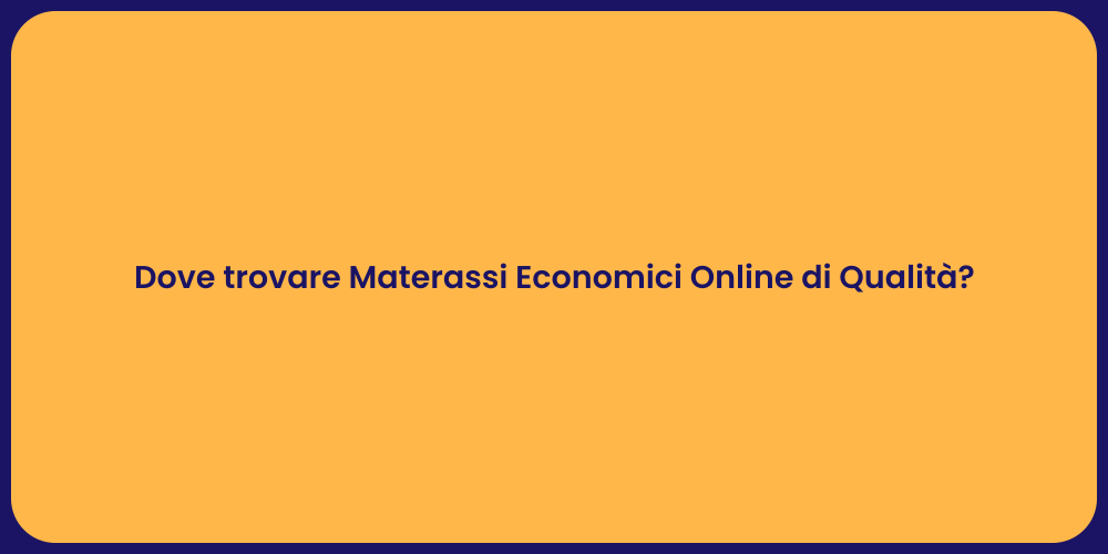 Dove trovare Materassi Economici Online di Qualità?