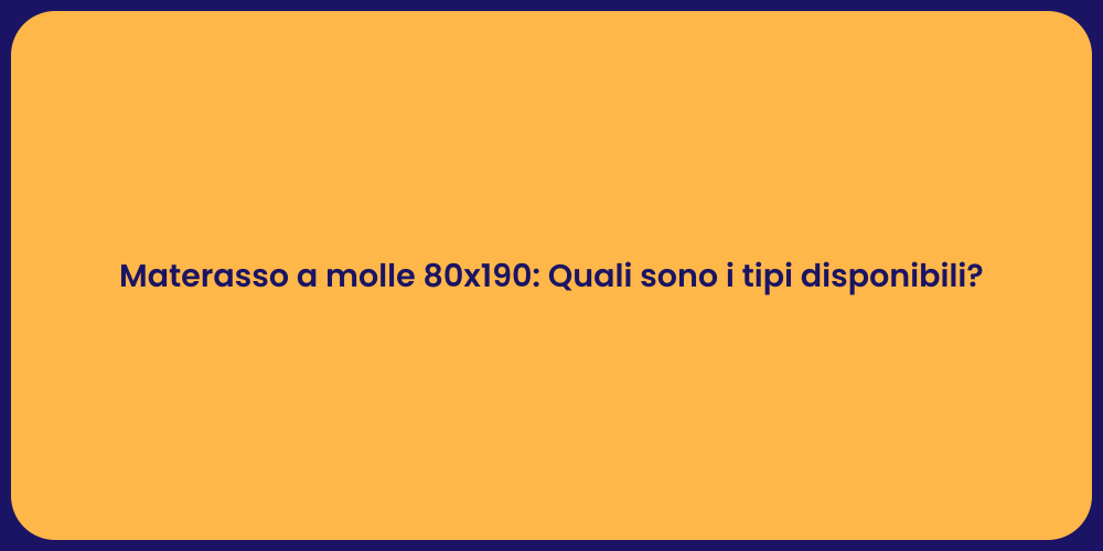 Materasso a molle 80x190: Quali sono i tipi disponibili?
