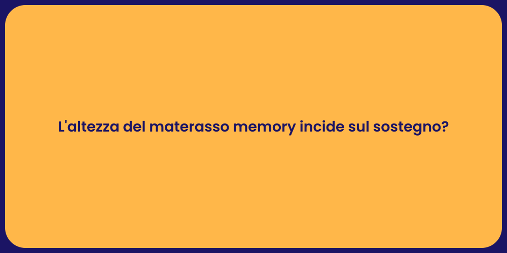 L'altezza del materasso memory incide sul sostegno?