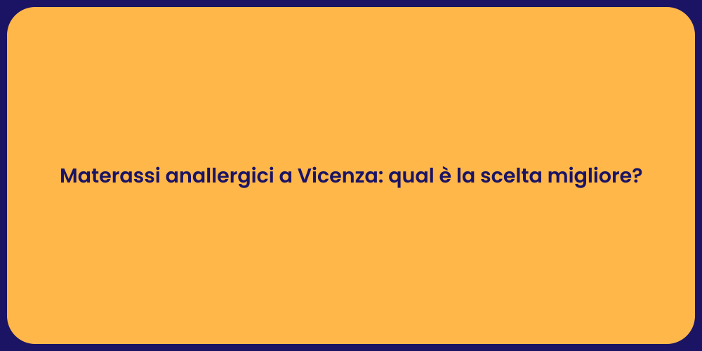 Materassi anallergici a Vicenza: qual è la scelta migliore?