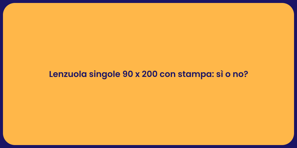 Lenzuola singole 90 x 200 con stampa: sì o no?