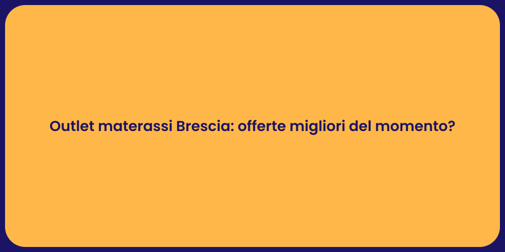 Outlet materassi Brescia: offerte migliori del momento?