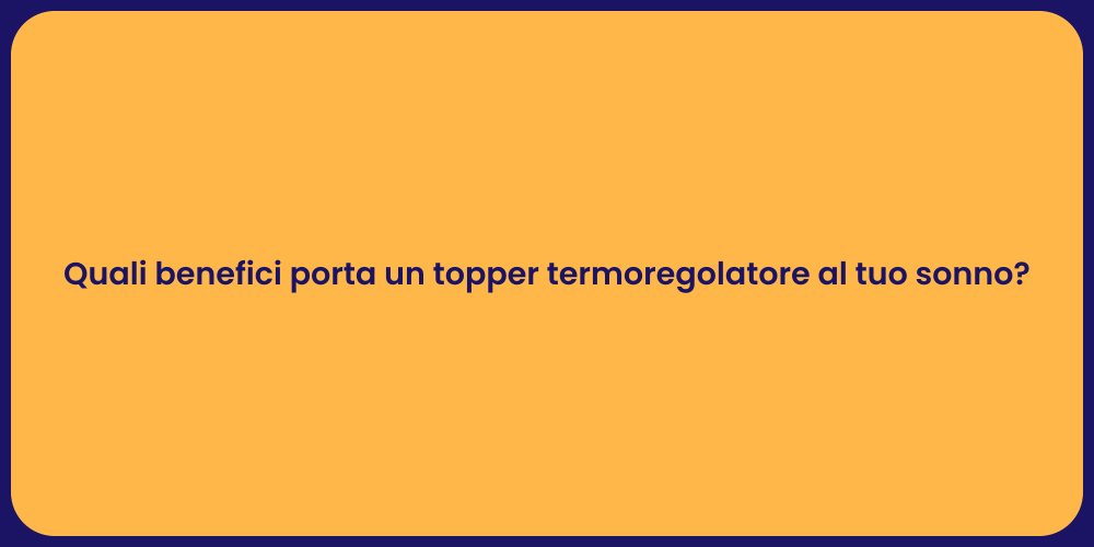 Quali benefici porta un topper termoregolatore al tuo sonno?