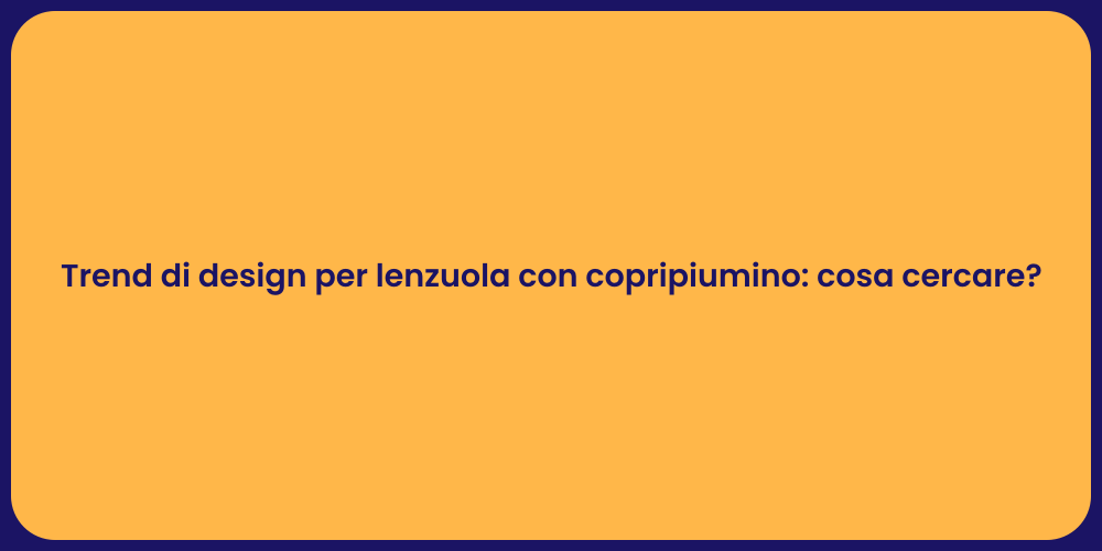 Trend di design per lenzuola con copripiumino: cosa cercare?