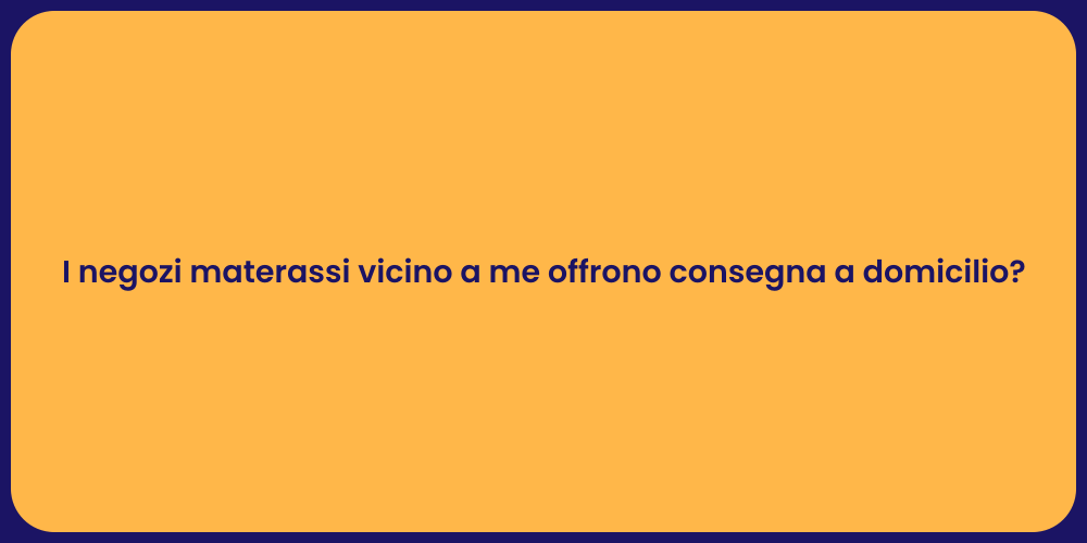 I negozi materassi vicino a me offrono consegna a domicilio?