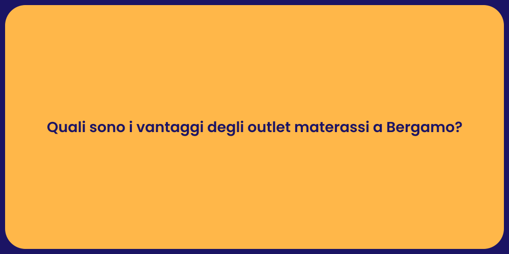 Quali sono i vantaggi degli outlet materassi a Bergamo?